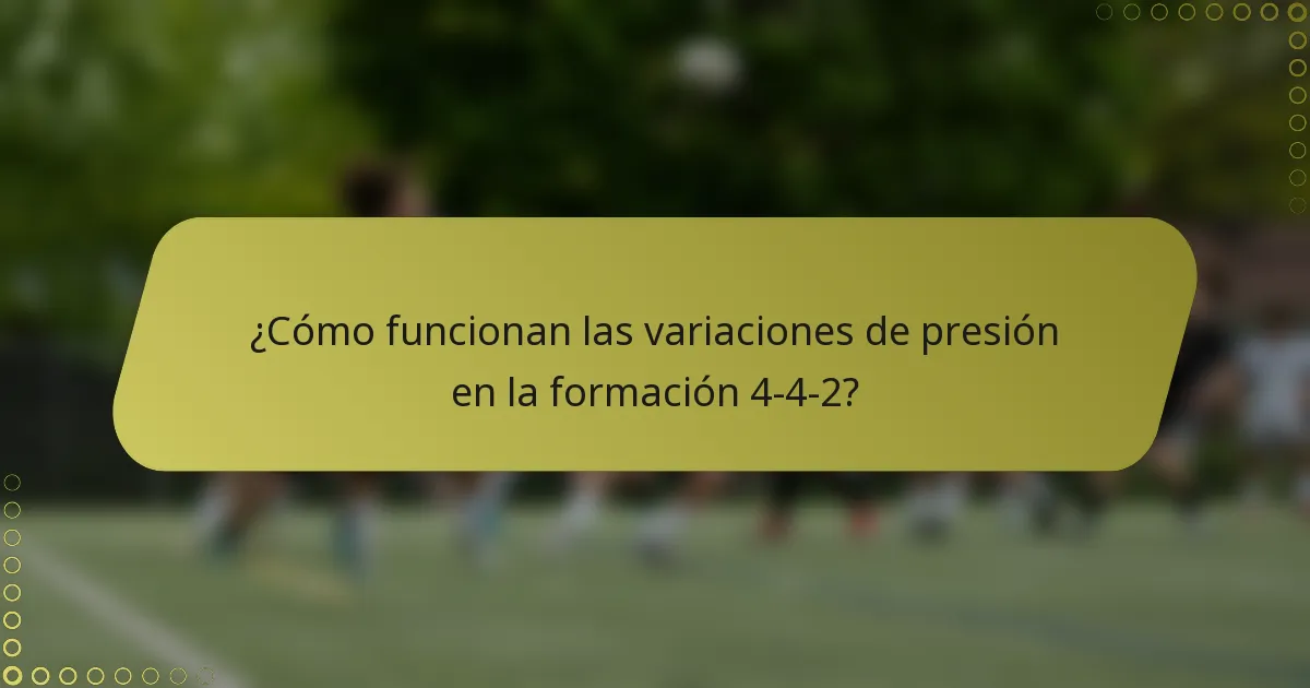 ¿Cómo funcionan las variaciones de presión en la formación 4-4-2?