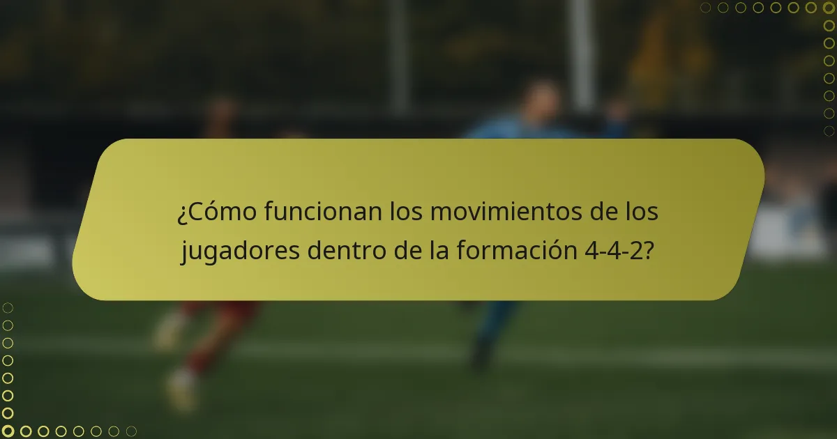 ¿Cómo funcionan los movimientos de los jugadores dentro de la formación 4-4-2?