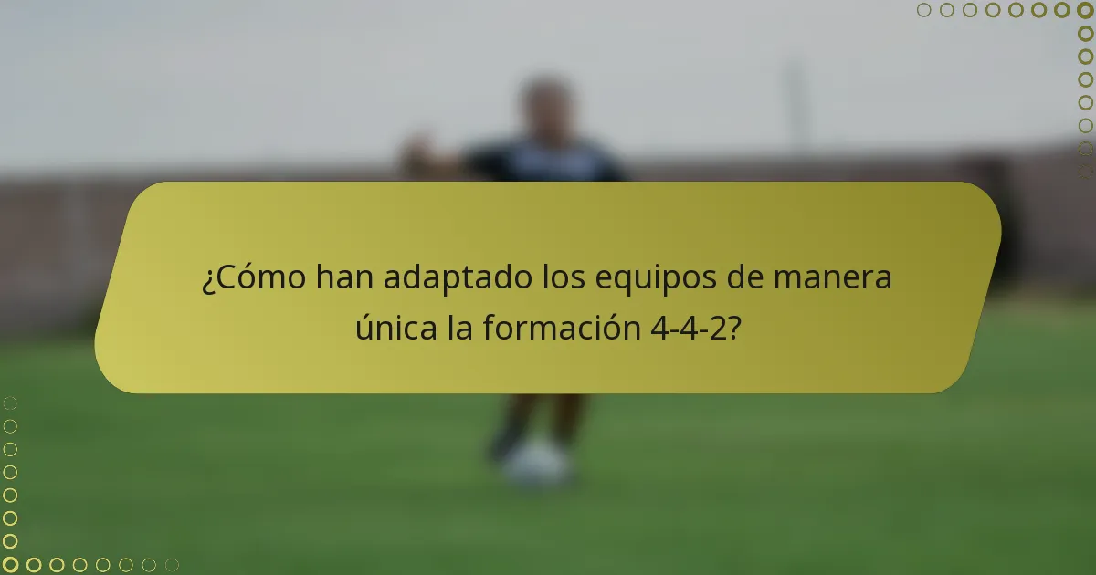 ¿Cómo han adaptado los equipos de manera única la formación 4-4-2?