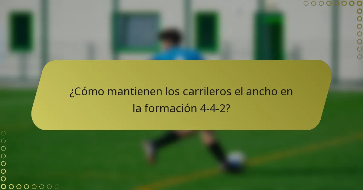 ¿Cómo mantienen los carrileros el ancho en la formación 4-4-2?