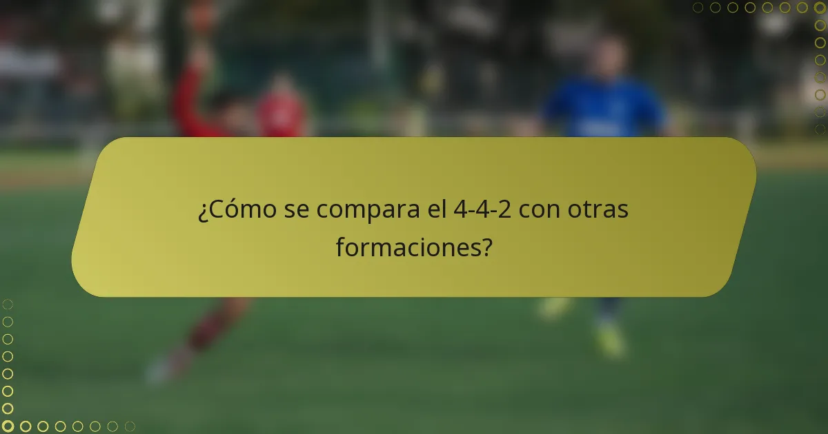 ¿Cómo se compara el 4-4-2 con otras formaciones?