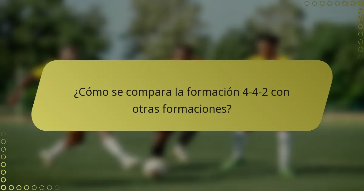 ¿Cómo se compara la formación 4-4-2 con otras formaciones?