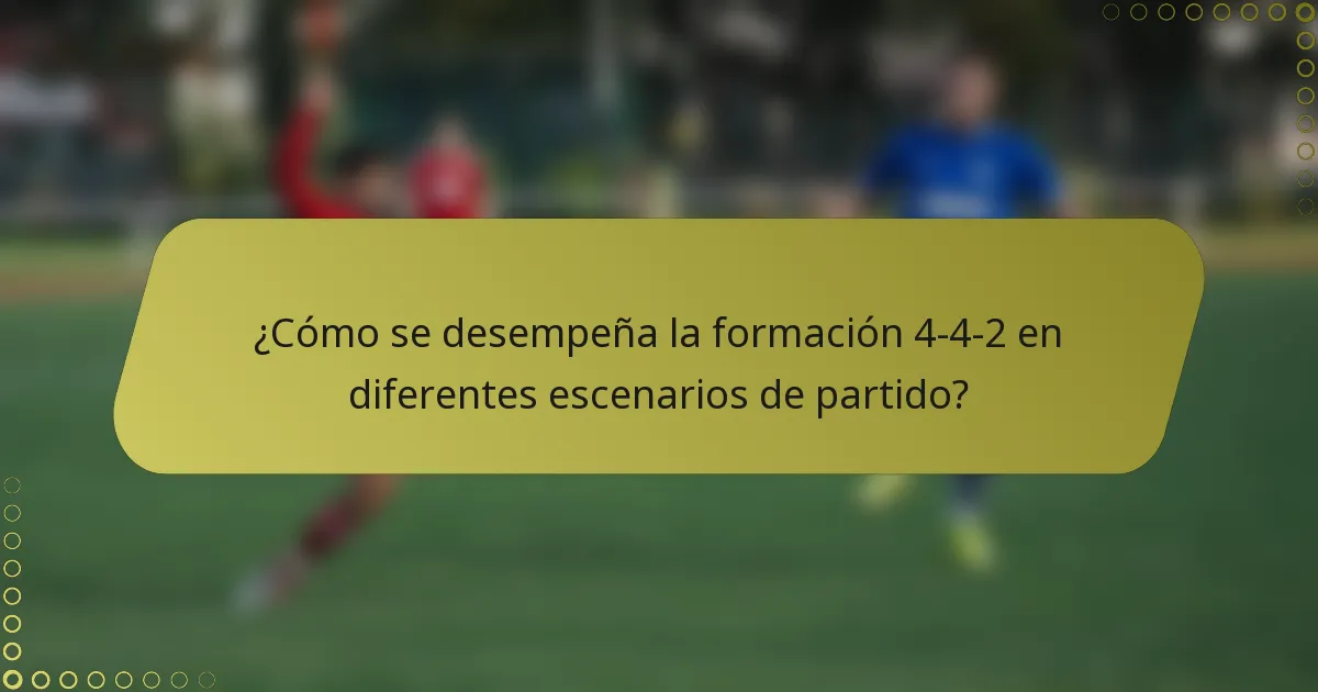 ¿Cómo se desempeña la formación 4-4-2 en diferentes escenarios de partido?