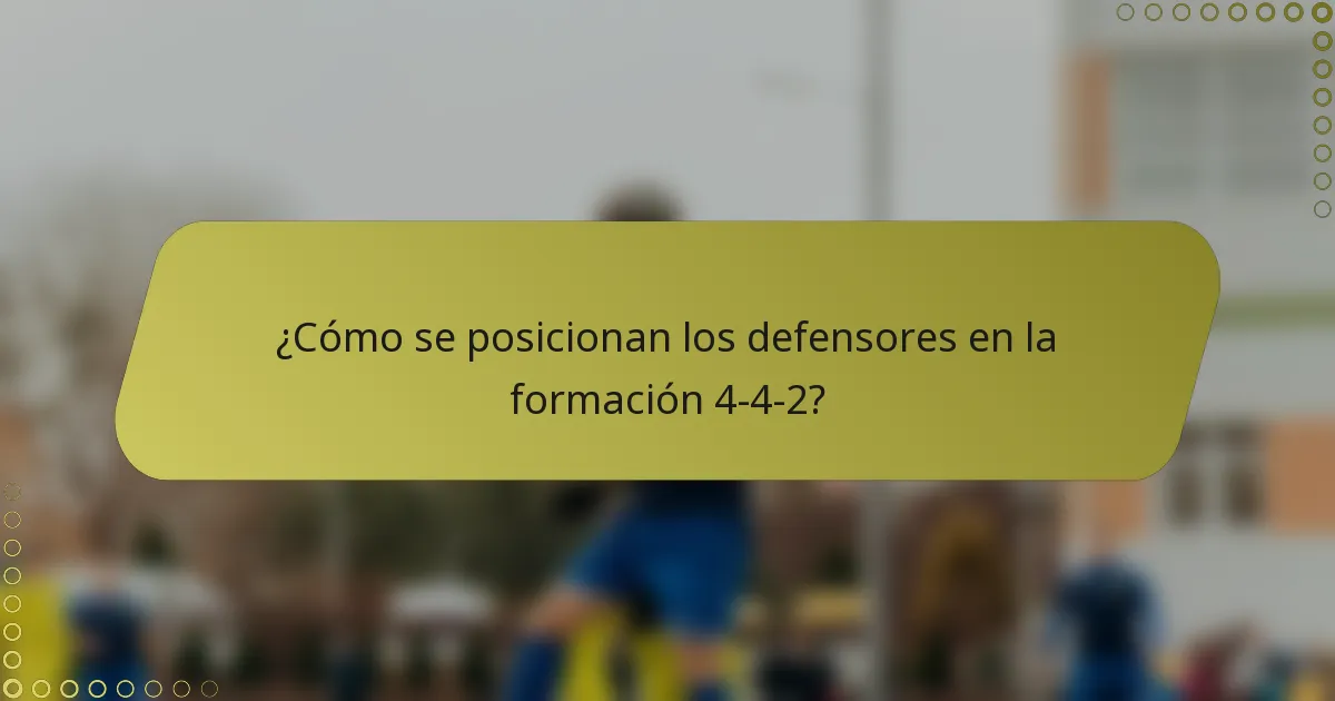 ¿Cómo se posicionan los defensores en la formación 4-4-2?
