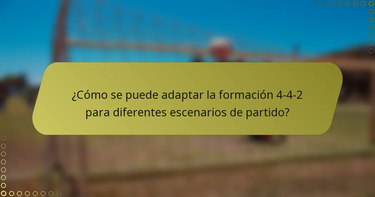¿Cómo se puede adaptar la formación 4-4-2 para diferentes escenarios de partido?