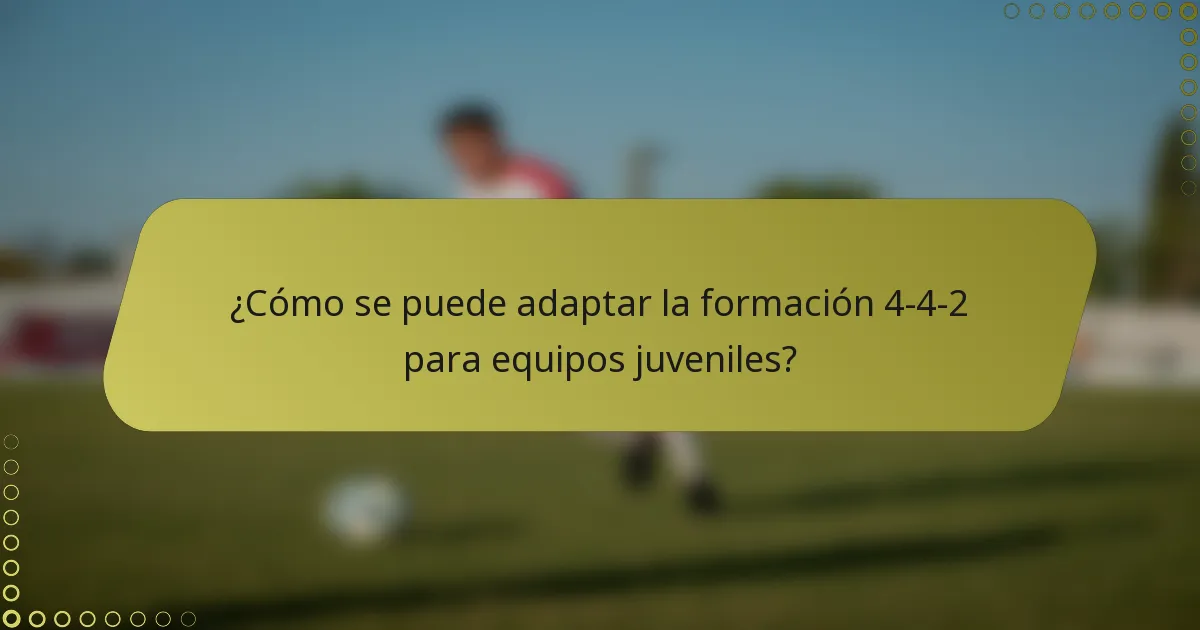 ¿Cómo se puede adaptar la formación 4-4-2 para equipos juveniles?