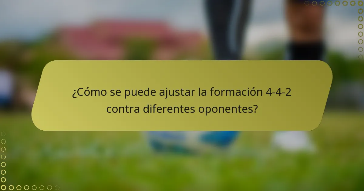 ¿Cómo se puede ajustar la formación 4-4-2 contra diferentes oponentes?