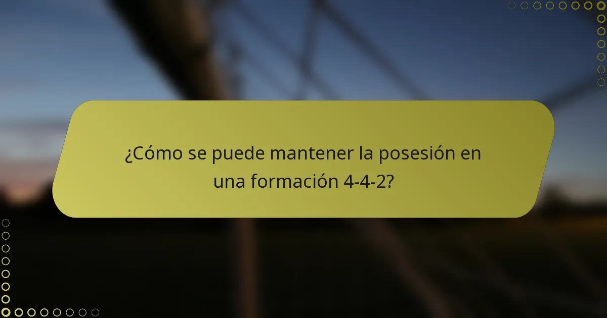 ¿Cómo se puede mantener la posesión en una formación 4-4-2?