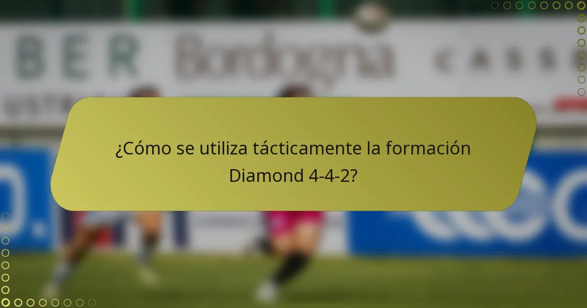 ¿Cómo se utiliza tácticamente la formación Diamond 4-4-2?