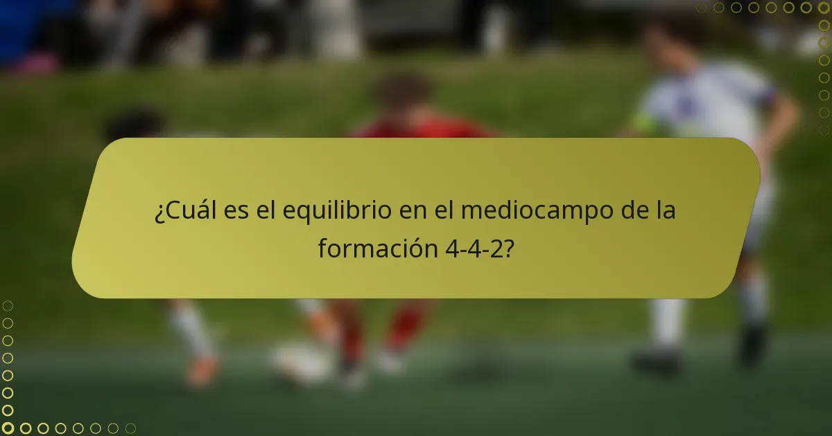 ¿Cuál es el equilibrio en el mediocampo de la formación 4-4-2?