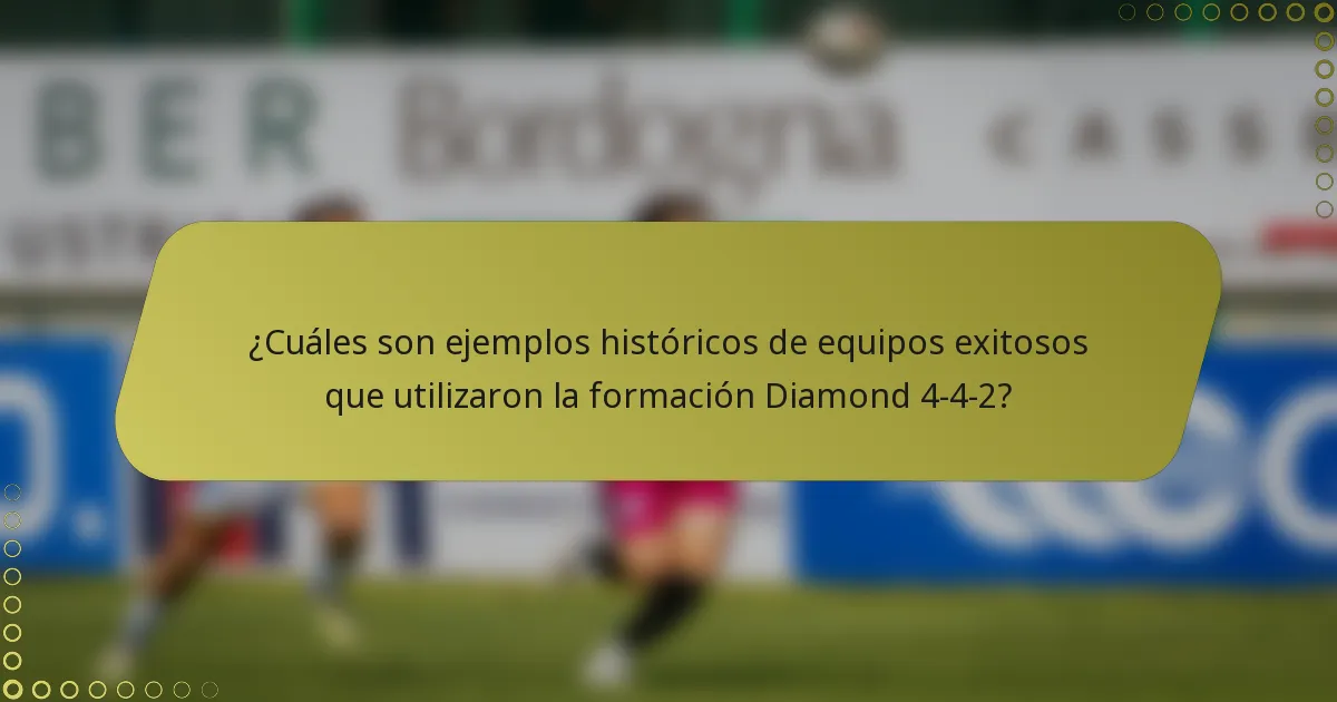 ¿Cuáles son ejemplos históricos de equipos exitosos que utilizaron la formación Diamond 4-4-2?