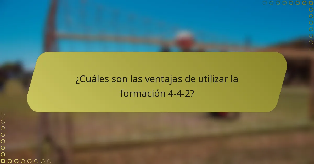 ¿Cuáles son las ventajas de utilizar la formación 4-4-2?