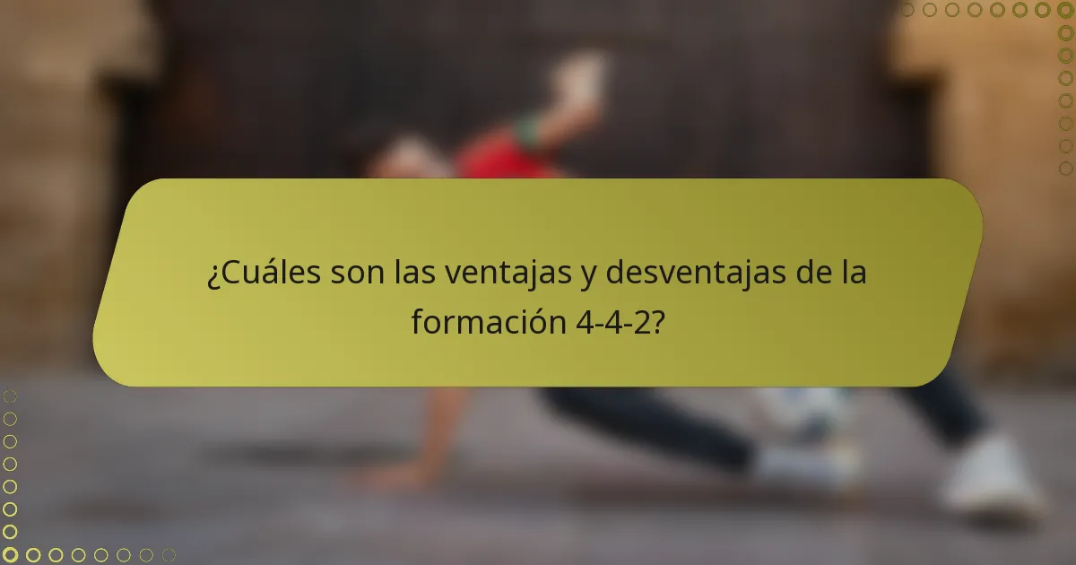¿Cuáles son las ventajas y desventajas de la formación 4-4-2?