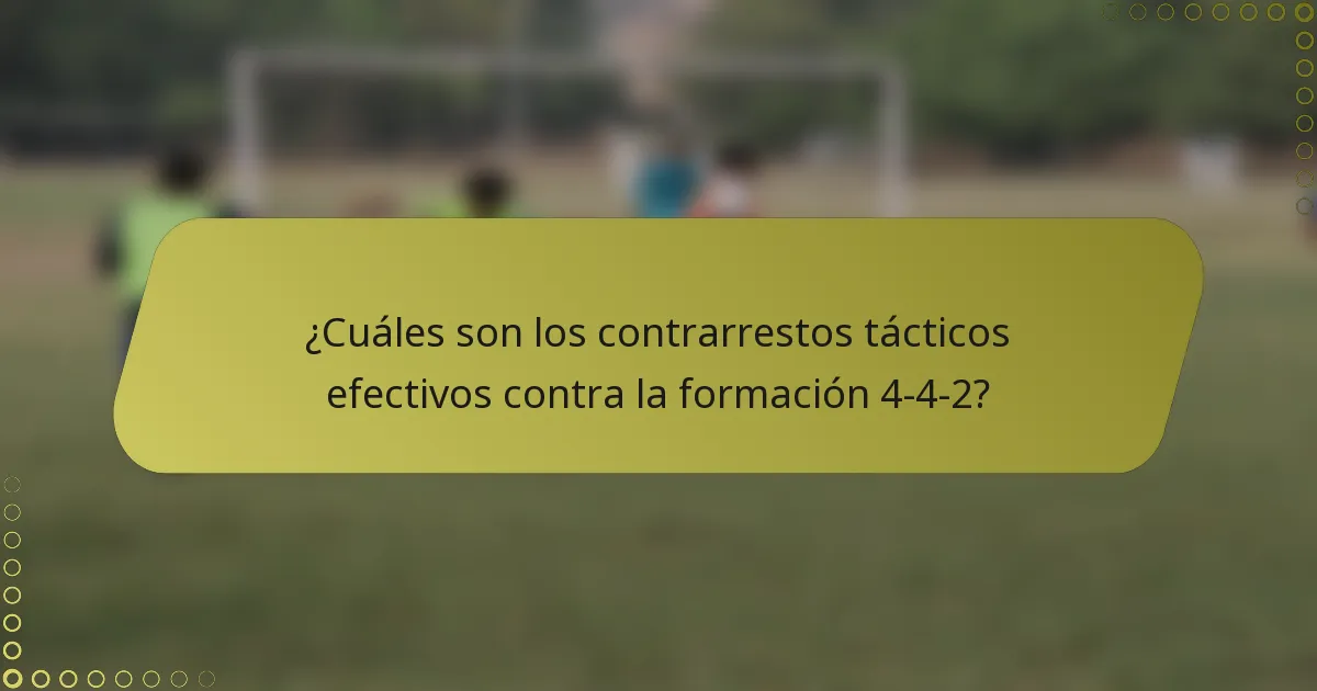 ¿Cuáles son los contrarrestos tácticos efectivos contra la formación 4-4-2?