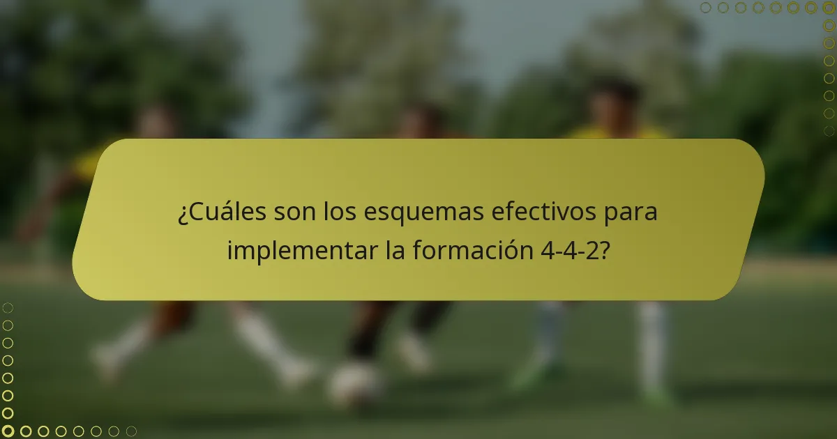 ¿Cuáles son los esquemas efectivos para implementar la formación 4-4-2?
