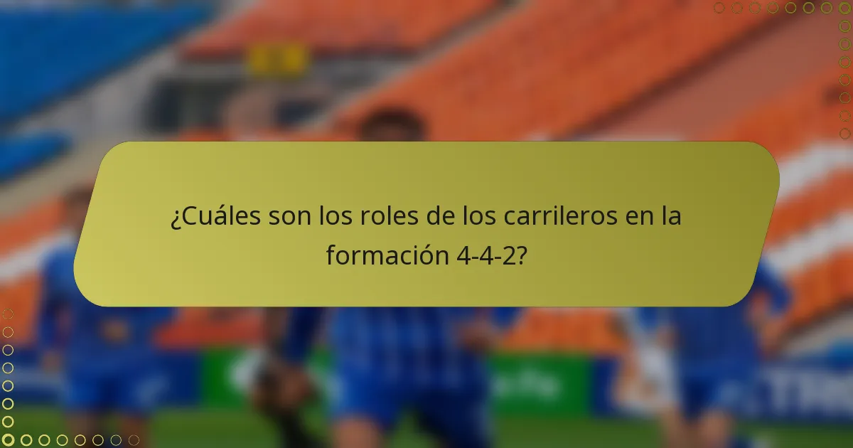 ¿Cuáles son los roles de los carrileros en la formación 4-4-2?