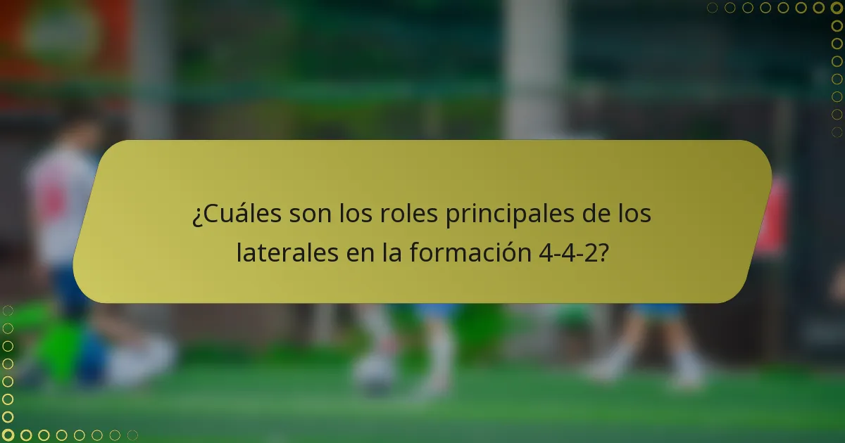 ¿Cuáles son los roles principales de los laterales en la formación 4-4-2?