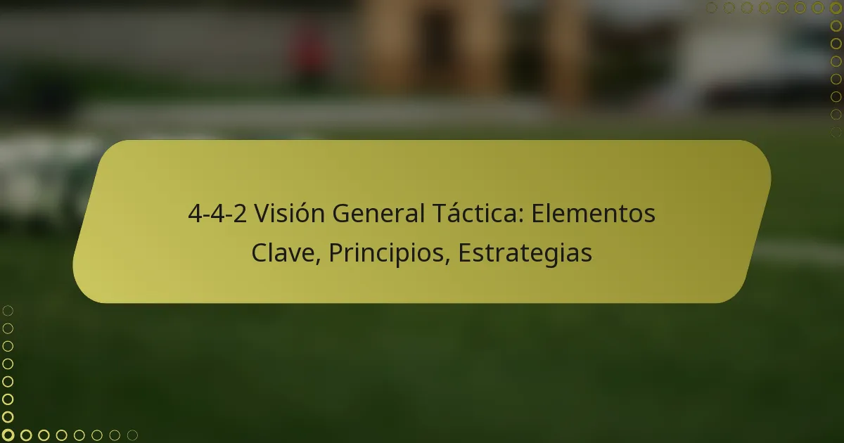 4-4-2 Visión General Táctica: Elementos Clave, Principios, Estrategias