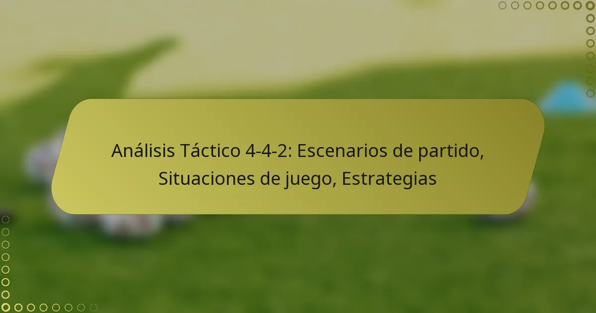 Análisis Táctico 4-4-2: Escenarios de partido, Situaciones de juego, Estrategias