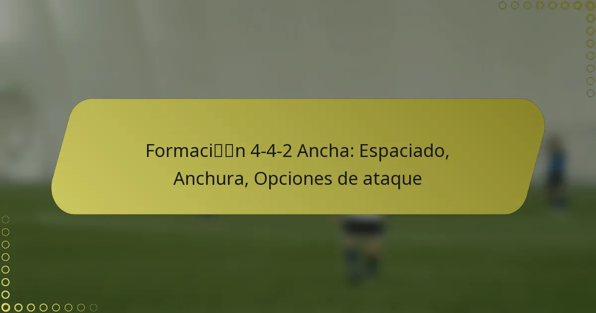 Formación 4-4-2 Ancha: Espaciado, Anchura, Opciones de ataque