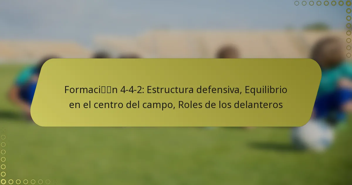 Formación 4-4-2: Estructura defensiva, Equilibrio en el centro del campo, Roles de los delanteros