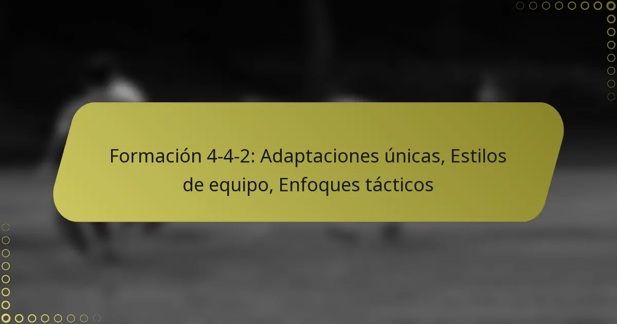 Formación 4-4-2: Adaptaciones únicas, Estilos de equipo, Enfoques tácticos