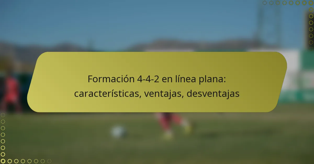 Formación 4-4-2 en línea plana: características, ventajas, desventajas
