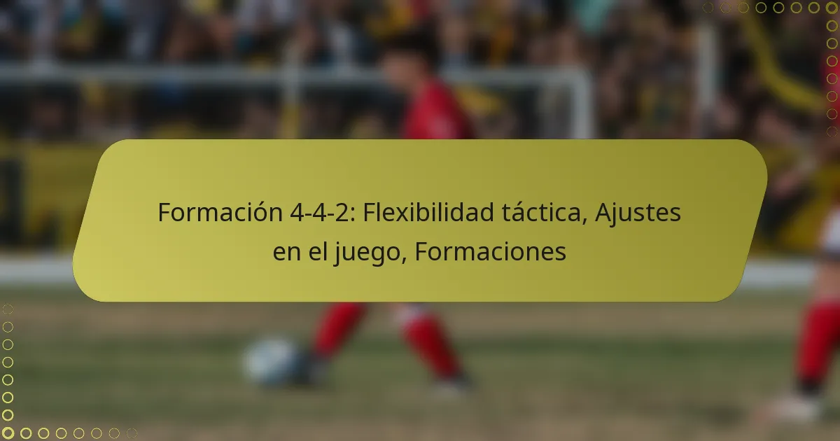 Formación 4-4-2: Flexibilidad táctica, Ajustes en el juego, Formaciones