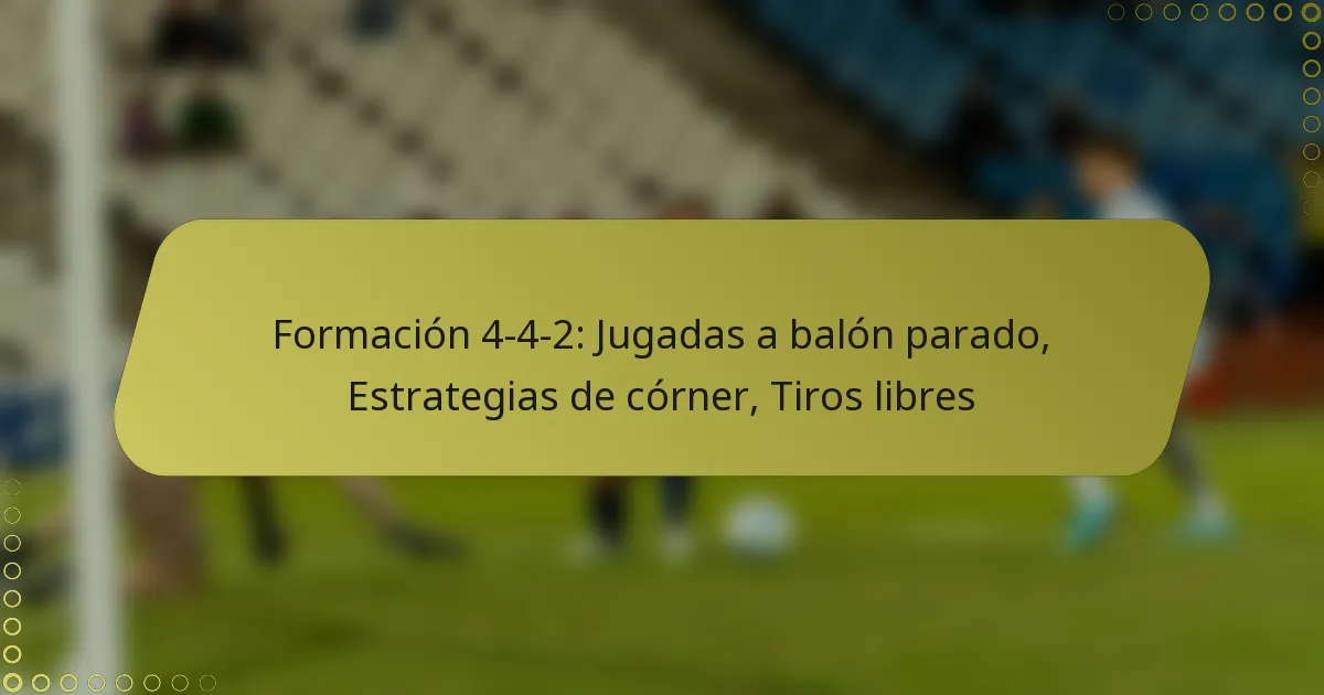 Formación 4-4-2: Jugadas a balón parado, Estrategias de córner, Tiros libres