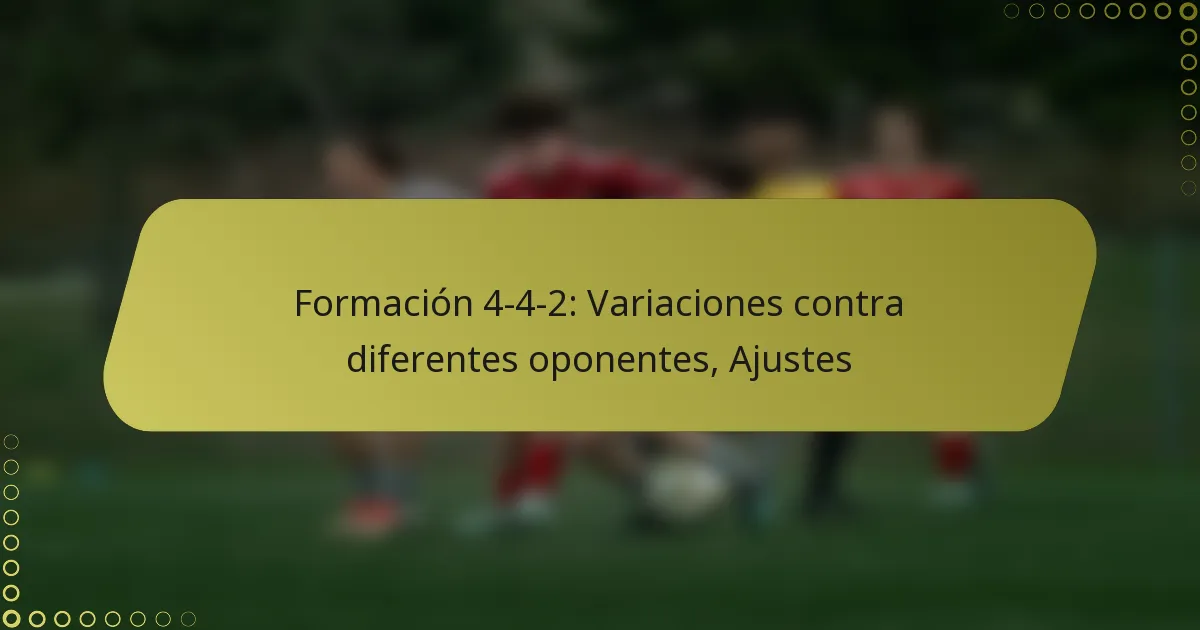 Formación 4-4-2: Variaciones contra diferentes oponentes, Ajustes