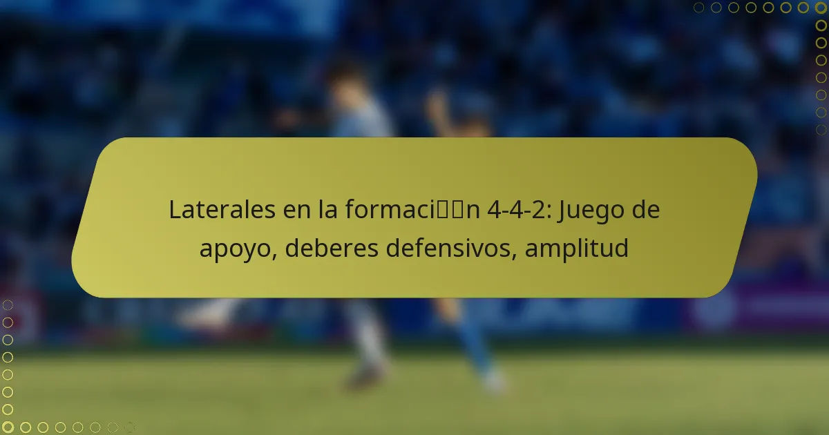 Laterales en la formación 4-4-2: Juego de apoyo, deberes defensivos, amplitud