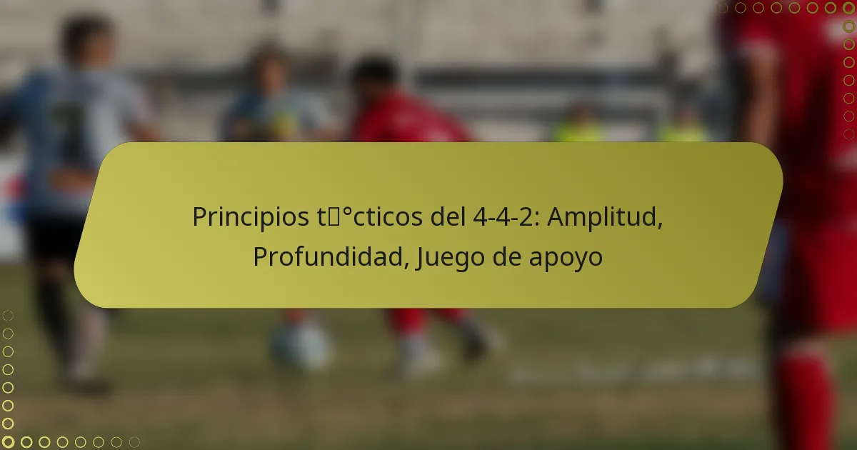 Principios tácticos del 4-4-2: Amplitud, Profundidad, Juego de apoyo