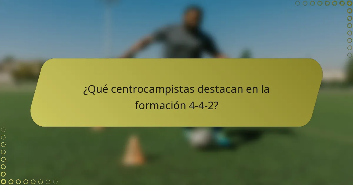 ¿Qué centrocampistas destacan en la formación 4-4-2?