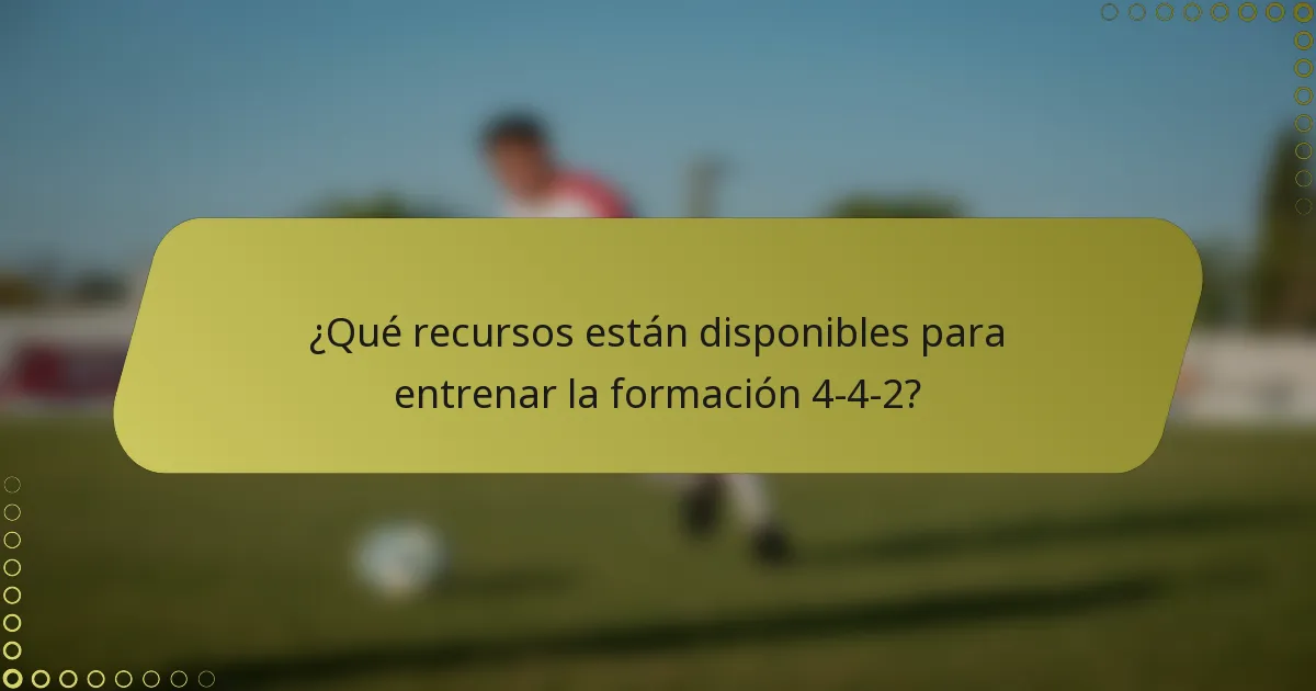 ¿Qué recursos están disponibles para entrenar la formación 4-4-2?