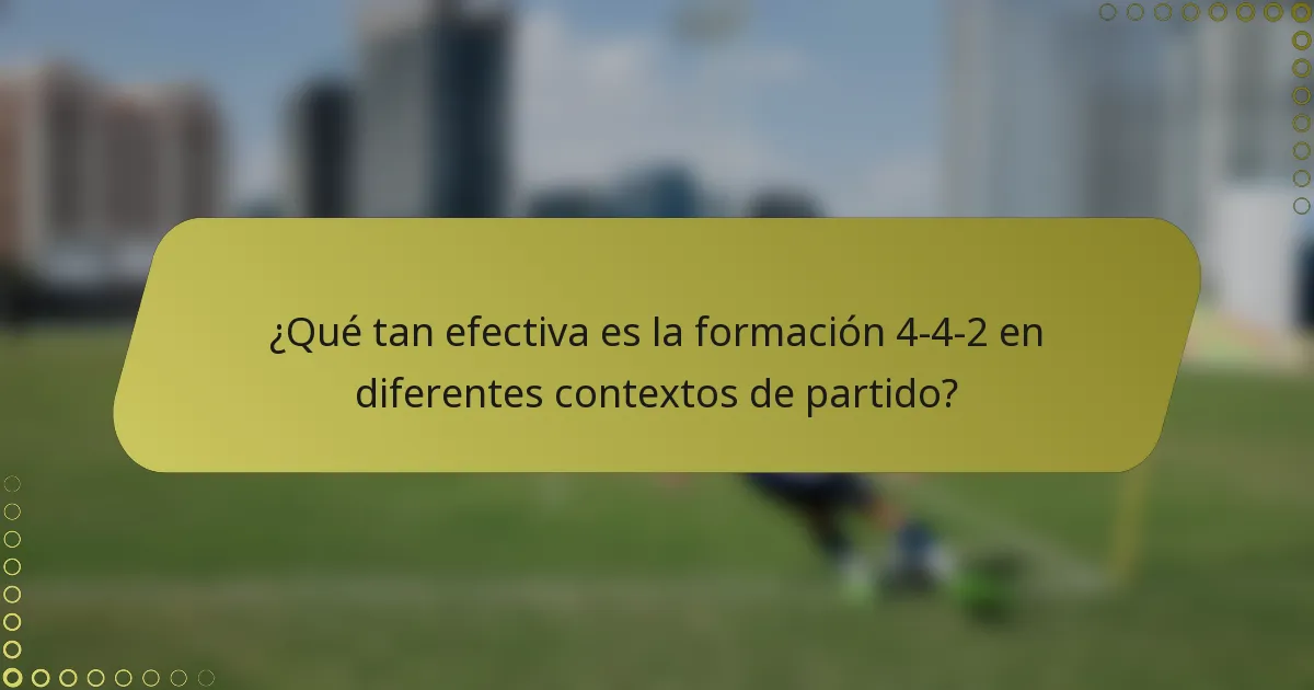 ¿Qué tan efectiva es la formación 4-4-2 en diferentes contextos de partido?